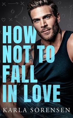 How Not to Fall in Love - Karla Sorensen - cover