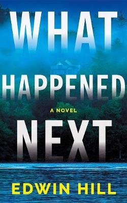 What Happened Next: A Novel - Edwin Hill - cover