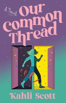 Our Common Thread: A Novel - Kahli Scott - cover