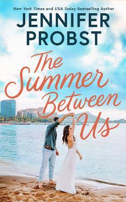 The Summer Between Us - Jennifer Probst - cover