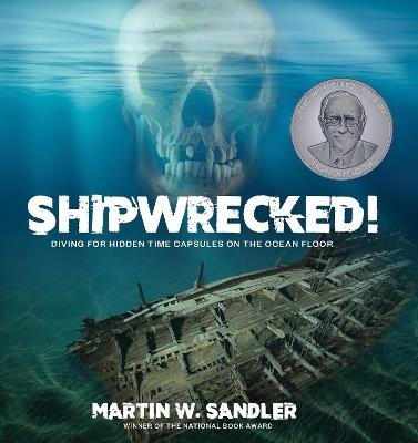 Shipwrecked!: Diving for Hidden Time Capsules on the Ocean Floor - Martin W. Sandler - cover