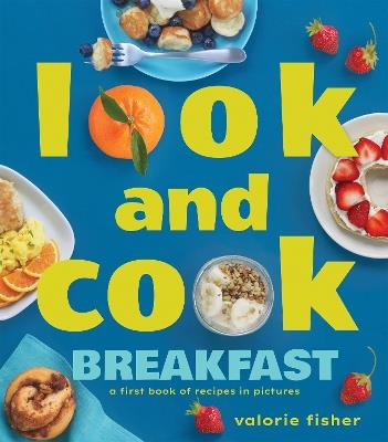 Look and Cook Breakfast: A First Book of Recipes in Pictures - Valorie Fisher - cover