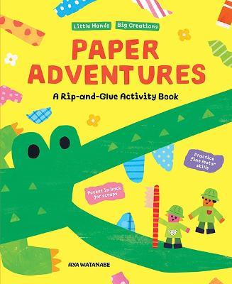 Paper Adventures: A Rip and Glue Activity Book - Aya Watanabe - cover