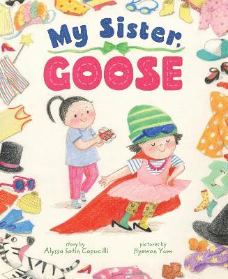 My Sister, Goose - Alyssa Capucilli,Hyewon Yum - cover