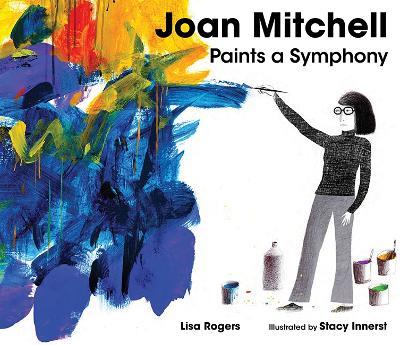 Joan Mitchell Paints a Symphony: La Grande Vallée Suite - Lisa Rogers - cover