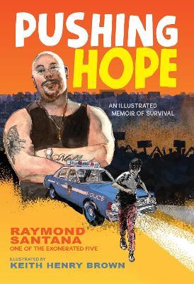 Pushing Hope: An Illustrated Memoir of Survival - Raymond Santana,Keith Henry Brown - cover