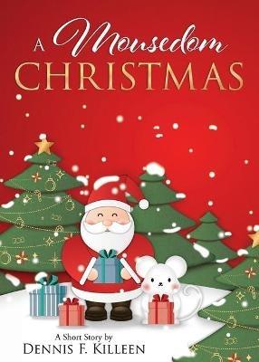 A Mousedom Christmas - Dennis F Killeen - cover
