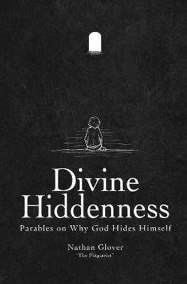 Divine Hiddenness: Parables on Why God Hides Himself - Nathan Glover - cover