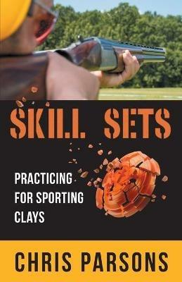 Skill Sets - Practicing for Sporting Clays - Chris Parsons - cover