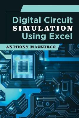 Digital Circuit Simulation Using Excel - Anthony Mazzurco - cover