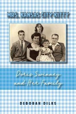 Mrs. Kansas City Kitty: Doris Swinney and Her Family - Deborah Dilks - cover