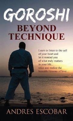 Goroshi: Beyond Technique (What is Karate) - Andres Escobar - cover
