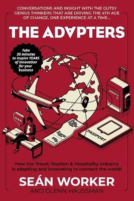 The Adapters: How the Travel, Tourism and Hospitality industry is adapting and innovating to connect the world! - Sean Worker - cover