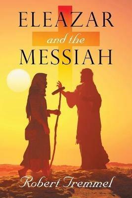 Eleazar and the Messiah - Robert Tremmel - cover