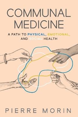 Communal Medicine: A Path to Physical, Emotional, and Social Health - Pierre Morin - cover