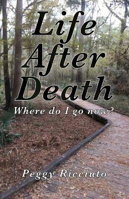 Life After Death: Where do I go now - Peggy Ricciuto - cover