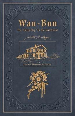 Wau-Bun: Historic Preservation Edition - Louise Phelps Kellogg,Adam G Novey - cover