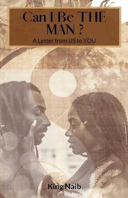 Can I Be the Man?: A letter from US to YOU - King Naib - cover
