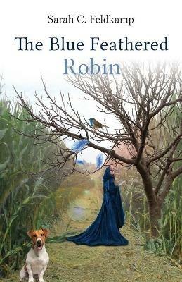 The Blue Feathered Robin - Sarah Feldkamp - cover