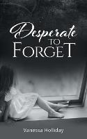 Desperate to Forget - Vanessa Holliday - cover