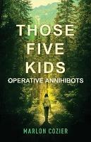 Those Five Kids: Operative Annihibots - Marlon Cozier - cover