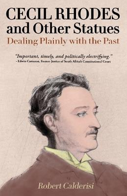 Cecil Rhodes and Other Statues: Dealing Plainly with the Past - Robert Calderisi - cover