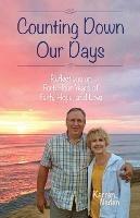 Counting Down Our Days: Reflections on Forty-four Years of Faith, Hope, and Love - Karren Neden - cover