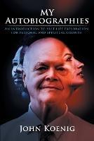 My Autobiographies: An Introduction to Past Life Exploration for Personal and Spiritual Growth - John Koenig - cover