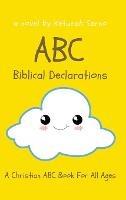 ABC Biblical Declarations: A Christian ABC Book For All Ages - Keturah Sarno - cover