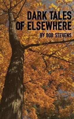 Dark Tales of Elsewhere - Bob Stevens - cover