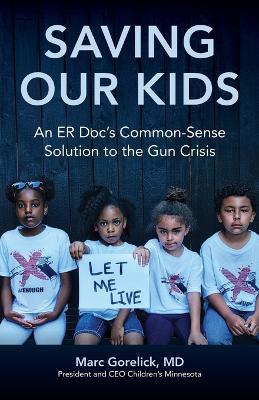 Saving Our Kids: An ER Doc's Common-Sense Solution to the Gun Crisis - Marc Gorelick - cover