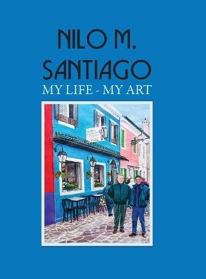 Nilo M. Santiago: My Life - My Art - Alexis Parks - cover
