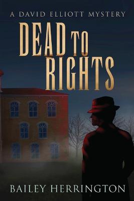 Dead to Rights: A David Elliott Mystery - Bailey Herrington - cover