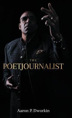 The Poetjournalist - Aaron P Dworkin - cover