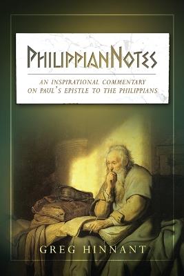 PhilippianNotes: An Inspirational Commentary on Paul's Epistle to the Philippians - Greg Hinnant - cover