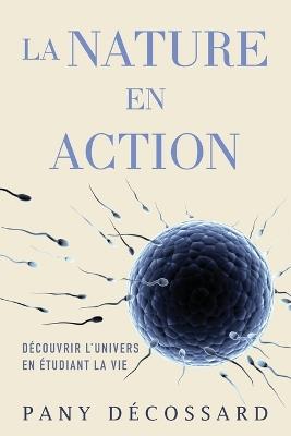 La Nature en Action: Découvrir L'univers En Étudiant La Vie - Pany Décossard - cover