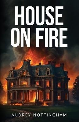 House on Fire - Audrey Nottingham - cover