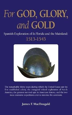 For God, Glory, and Gold: The Narv?ez Expedition and Those That Followed: 1528-1543 - James E Macdougald - cover
