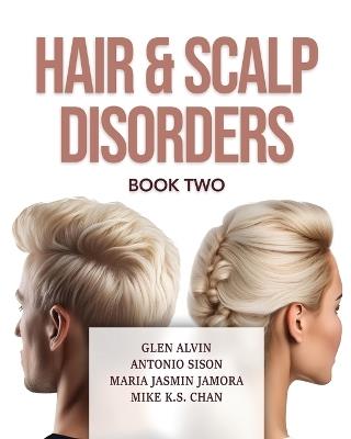 Hair & Scalp Disorders Book Two - G K Glen Alvin,Prof Mike K S Chan,Maria Jasmin Jamora Fpds Fpacs - cover