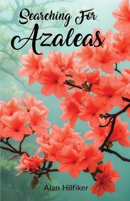 Searching For Azaleas - Alan Hilfiker - cover