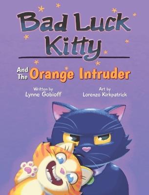 Bad Luck Kitty and the Orange Intruder - Lynne Gobioff - cover