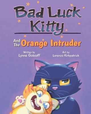 Bad Luck Kitty and the Orange Intruder - Lynne Gobioff - cover