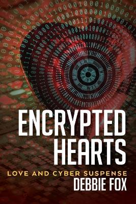 Encrypted Hearts: Love and Cyber Suspense - Debbie Fox - cover