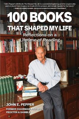 100 Books That Shaped my Life: Reflections on a Lifetime of Reading - John E Pepper - cover