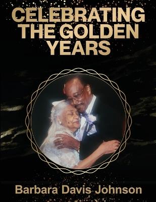 Celebrating the Golden Years - Barbara Davis Johnson - cover
