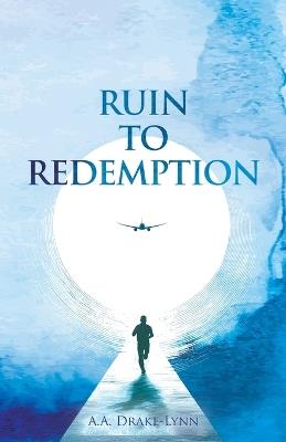 Ruin to Redemption - A A Drake-Lynn - cover