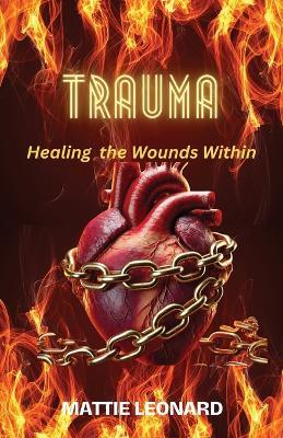Trauma: Healing the Wounds Within - Mattie Leonard - cover