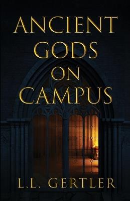 Ancient Gods on Campus - L L Gertler - cover