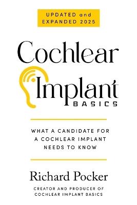 Cochlear Implant Basics, What a Candidate for a Cochlear Implant Needs to Know - Richard Pocker - cover