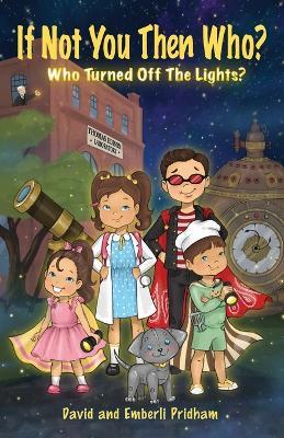 If Not you then Who?: Who turned off the Lights? - Emberli Pridham,David Pridham - cover